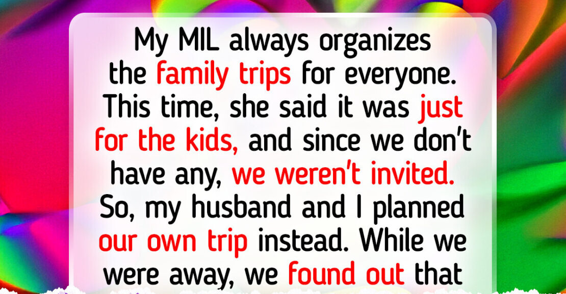 My MIL Excluded Us From the Family Trip Because We Don’t Have Kids, So We Made Her Regret It
