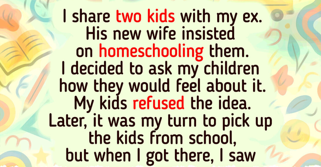 I Refused to Let My Ex’s New Wife Homeschool My Kids