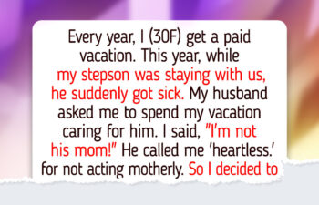 I Refuse to Spend My Paid Vacation Caring for My Sick Stepson, It’s Not My Responsibility
